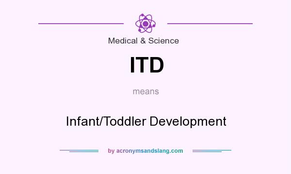 What does ITD mean? It stands for Infant/Toddler Development