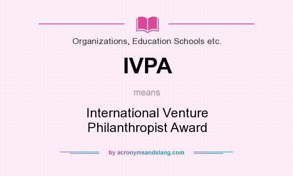 What does IVPA mean? It stands for International Venture Philanthropist Award
