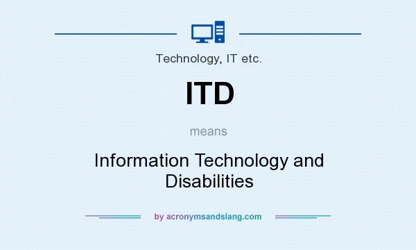 What does ITD mean? It stands for Information Technology and Disabilities