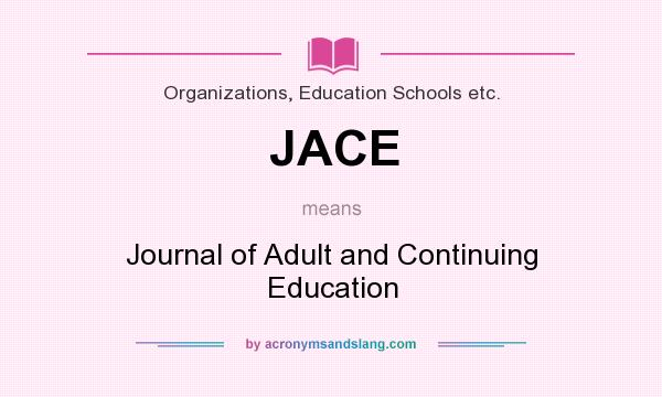 What does JACE mean? It stands for Journal of Adult and Continuing Education