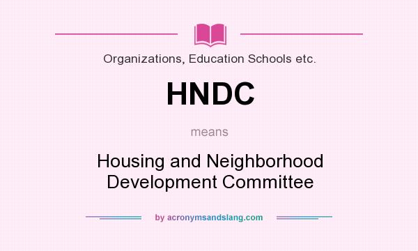 What does HNDC mean? It stands for Housing and Neighborhood Development Committee