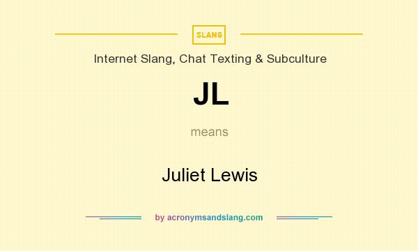 What does JL mean? It stands for Juliet Lewis