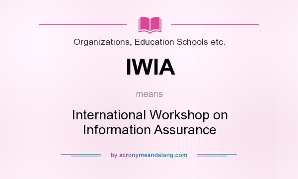What does IWIA mean? It stands for International Workshop on Information Assurance