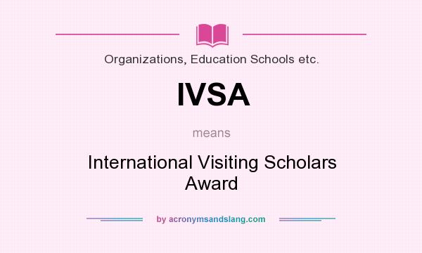 What does IVSA mean? It stands for International Visiting Scholars Award