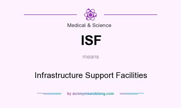 What does ISF mean? It stands for Infrastructure Support Facilities