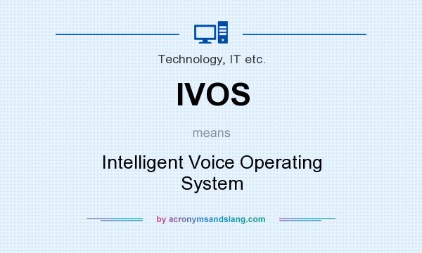 What does IVOS mean? It stands for Intelligent Voice Operating System