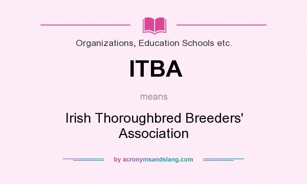 What does ITBA mean? It stands for Irish Thoroughbred Breeders` Association