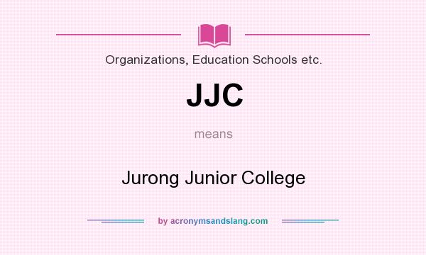 What does JJC mean? It stands for Jurong Junior College