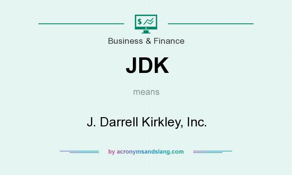 What does JDK mean? It stands for J. Darrell Kirkley, Inc.