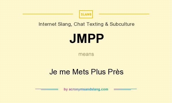 What does JMPP mean? It stands for Je me Mets Plus Près