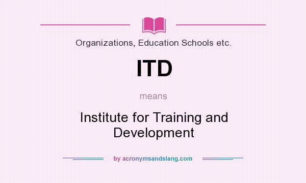 What does ITD mean? It stands for Institute for Training and Development