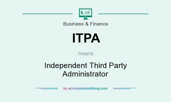 What does ITPA mean? It stands for Independent Third Party Administrator