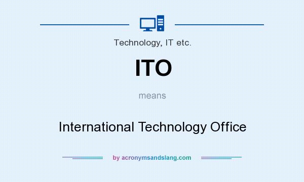 What does ITO mean? It stands for International Technology Office
