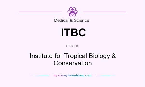 What does ITBC mean? It stands for Institute for Tropical Biology & Conservation