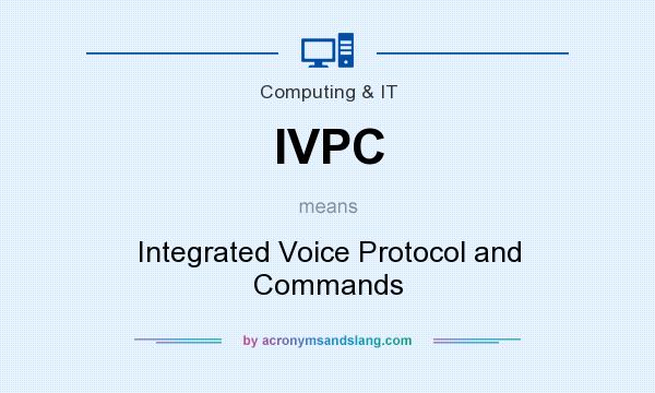What does IVPC mean? It stands for Integrated Voice Protocol and Commands