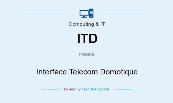 What does ITD mean? It stands for Interface Telecom Domotique