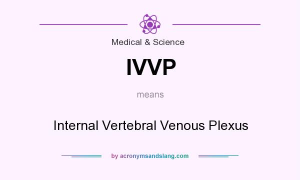 What does IVVP mean? It stands for Internal Vertebral Venous Plexus