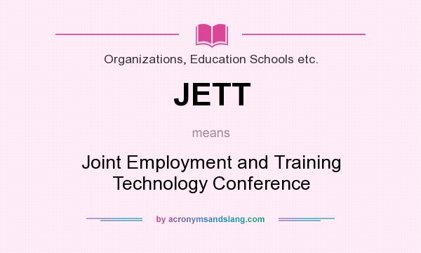 What does JETT mean? It stands for Joint Employment and Training Technology Conference