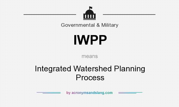 What does IWPP mean? It stands for Integrated Watershed Planning Process