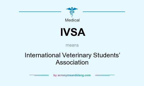 What does IVSA mean? It stands for International Veterinary Students’ Association