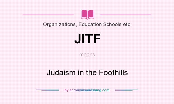 What does JITF mean? It stands for Judaism in the Foothills