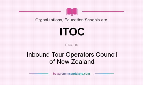 What does ITOC mean? It stands for Inbound Tour Operators Council of New Zealand