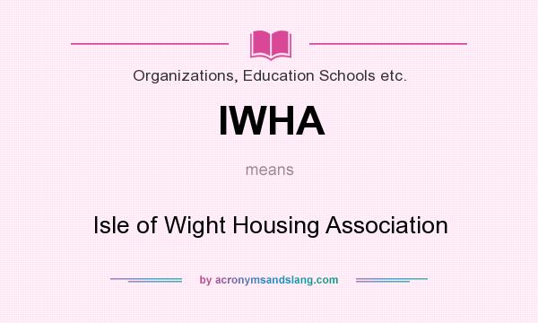 What does IWHA mean? It stands for Isle of Wight Housing Association