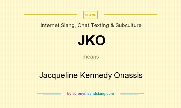 What does JKO mean? It stands for Jacqueline Kennedy Onassis