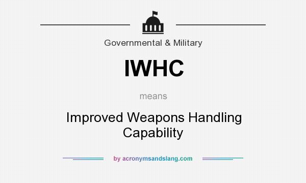 What does IWHC mean? It stands for Improved Weapons Handling Capability