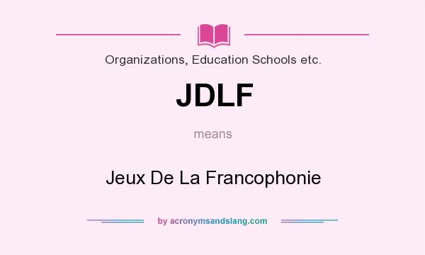 What does JDLF mean? It stands for Jeux De La Francophonie
