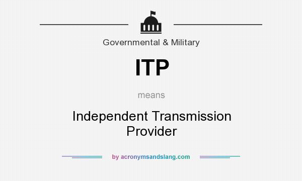 What does ITP mean? It stands for Independent Transmission Provider