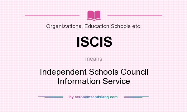 What does ISCIS mean? It stands for Independent Schools Council Information Service