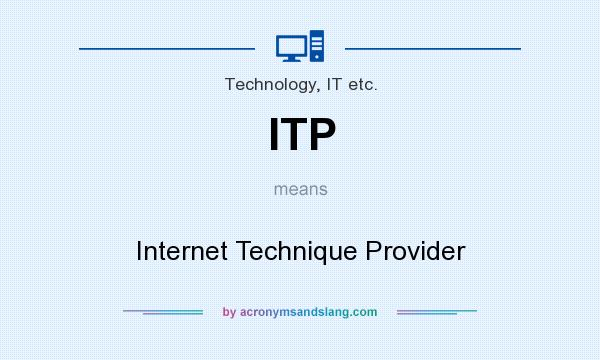 What does ITP mean? It stands for Internet Technique Provider