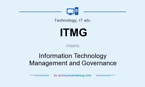 What does ITMG mean? It stands for Information Technology Management and Governance