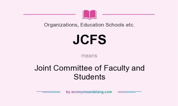 What does JCFS mean? It stands for Joint Committee of Faculty and Students