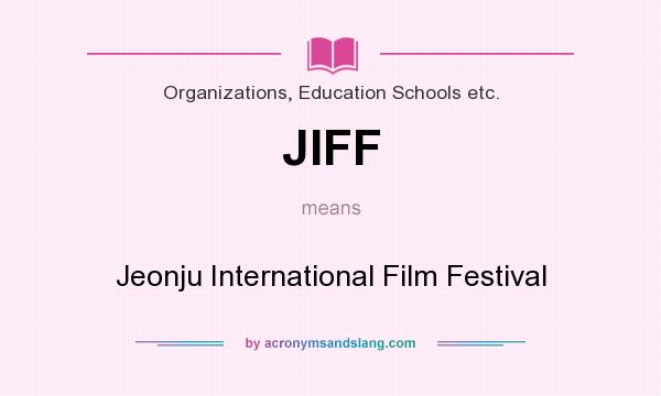 What does JIFF mean? It stands for Jeonju International Film Festival