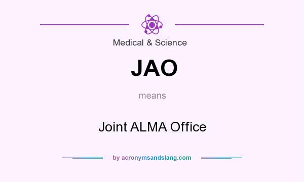 JAO Joint ALMA Office In Medical Science By AcronymsAndSlang