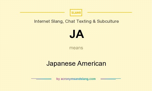 What does JA mean? It stands for Japanese American