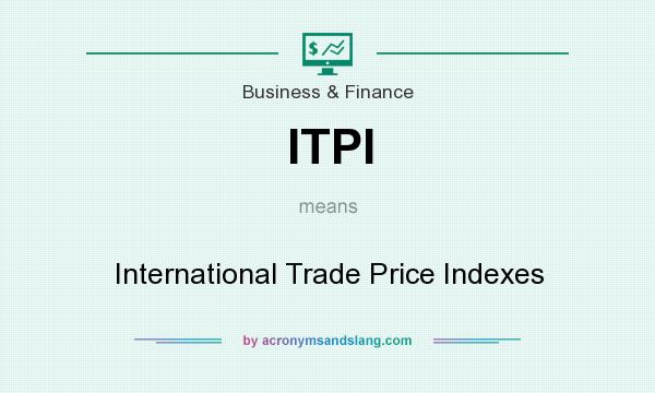 What does ITPI mean? It stands for International Trade Price Indexes