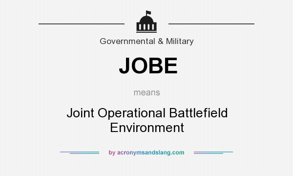 What does JOBE mean? It stands for Joint Operational Battlefield Environment