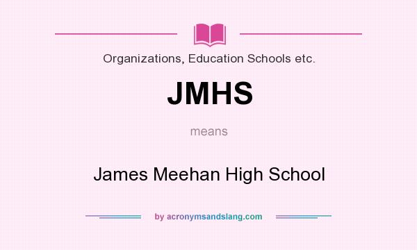 What does JMHS mean? It stands for James Meehan High School