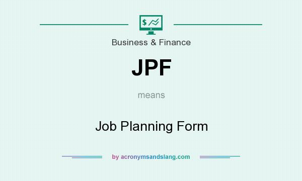 What does JPF mean? It stands for Job Planning Form