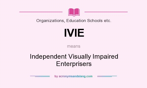 What does IVIE mean? It stands for Independent Visually Impaired Enterprisers