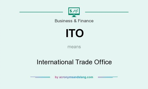 What does ITO mean? It stands for International Trade Office