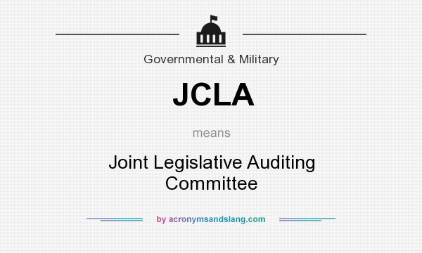 What does JCLA mean? It stands for Joint Legislative Auditing Committee