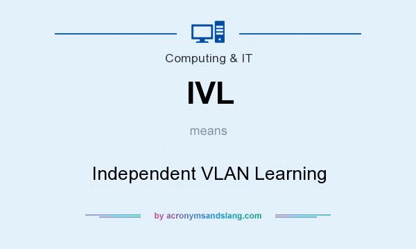 What does IVL mean? It stands for Independent VLAN Learning
