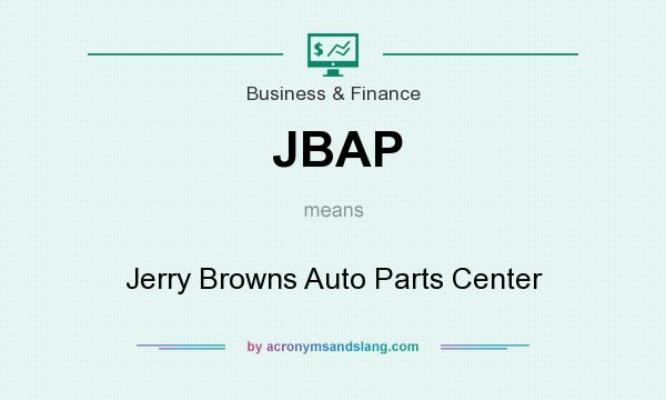 What does JBAP mean? It stands for Jerry Browns Auto Parts Center