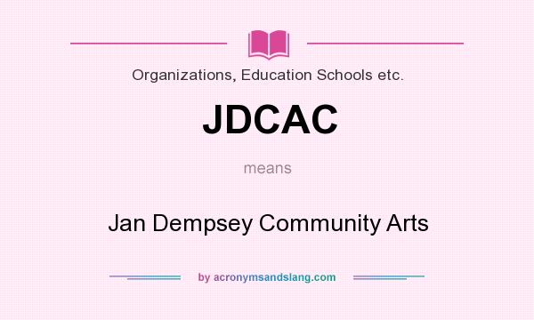 What does JDCAC mean? It stands for Jan Dempsey Community Arts