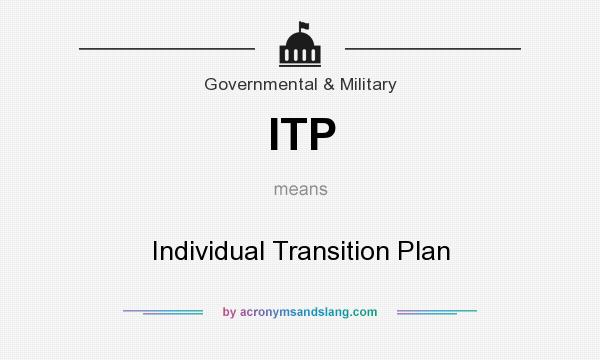 What does ITP mean? It stands for Individual Transition Plan