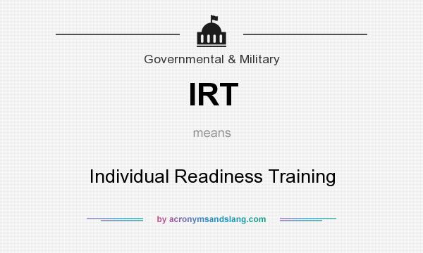 What does IRT mean? It stands for Individual Readiness Training
